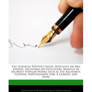 Webster's Digital Services The Essential Writer'S Guide : Spotlight On Ben Jonson, Including His Education, Analysis Of His Most Popular Works Such As The Alchemist, Volpone, Bartholomew Fair: A Comedy, And More Webster's Digital Services The Essential Writer'S Guide : Spotlight On Ben Jonson, Including His Education, Analysis Of His Most Popular Works Such As The Alchemist, Volpone, Bartholomew Fair: A Comedy, And More