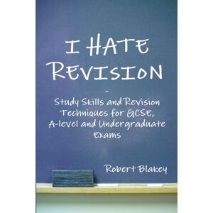 Lulu.com I Hate Revision: Study Skills And Revision Techniques For Gcse, A-Level And Undergraduate Exams Lulu.com I Hate Revision: Study Skills And Revision Techniques For Gcse, A-Level And Undergraduate Exams