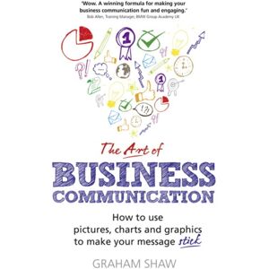 Pearson Education Limited Art Of Business Communication, The : How To Use Pictures, Charts And Graphics To Make Your Message Stick Pearson Education Limited Art Of Business Communication, The : How To Use Pictures, Charts And Graphics To Make Your Message Stick