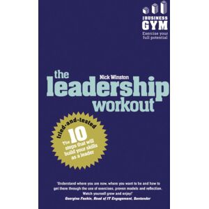 Pearson Education Limited Leadership Workout, The : The 10 Tried-And-Tested Steps That Will Build Your Skills As A Leader Pearson Education Limited Leadership Workout, The : The 10 Tried-And-Tested Steps That Will Build Your Skills As A Leader