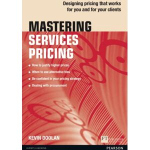 Pearson Education Limited Mastering Services Pricing : Designing Pricing That Works For You And For Your Clients Pearson Education Limited Mastering Services Pricing : Designing Pricing That Works For You And For Your Clients
