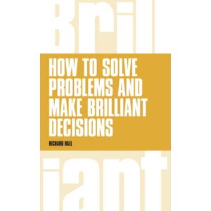 Pearson Education Limited How To Solve Problems And Make Brilliant Decisions : Business Thinking Skills That Really Work Pearson Education Limited How To Solve Problems And Make Brilliant Decisions : Business Thinking Skills That Really Work