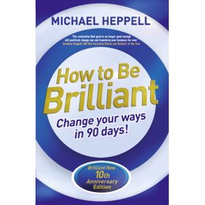 Pearson Education Limited How To Be Brilliant : Change Your Ways In 90 Days! Pearson Education Limited How To Be Brilliant : Change Your Ways In 90 Days!