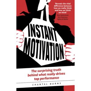 Pearson Education Limited Instant Motivation : The Surprising Truth Behind What Really Drives Top Performance Pearson Education Limited Instant Motivation : The Surprising Truth Behind What Really Drives Top Performance