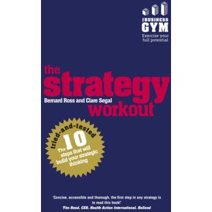 Pearson Education Limited Strategy Workout, The : The 10 Tried-And-Tested Steps That Will Build Your Strategic Thinking Skills Pearson Education Limited Strategy Workout, The : The 10 Tried-And-Tested Steps That Will Build Your Strategic Thinking Skills