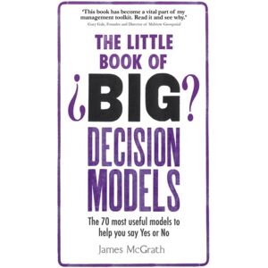 Pearson Education Limited Little Book Of Big Decision Models, The : The 70 Most Useful Models To Help You Say Yes Or No Pearson Education Limited Little Book Of Big Decision Models, The : The 70 Most Useful Models To Help You Say Yes Or No