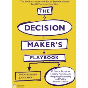Pearson Education Limited Decision Maker'S Playbook, The : 12 Tactics For Thinking Clearly, Navigating Uncertainty And Making er Choices Pearson Education Limited Decision Maker'S Playbook, The : 12 Tactics For Thinking Clearly, Navigating Uncertainty And Making er Choices