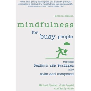 Pearson Education Limited Mindfulness For Busy People : Turning Frantic And Frazzled Into Calm And Composed Pearson Education Limited Mindfulness For Busy People : Turning Frantic And Frazzled Into Calm And Composed
