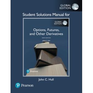 Pearson Education Limited Student Solutions Manual For Options, Futures, And Other Derivatives, Global Edition Pearson Education Limited Student Solutions Manual For Options, Futures, And Other Derivatives, Global Edition
