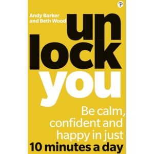 Pearson Education Limited Unlock You : Be Calm, Confident And Happy In Just 10 Minutes A Day Pearson Education Limited Unlock You : Be Calm, Confident And Happy In Just 10 Minutes A Day
