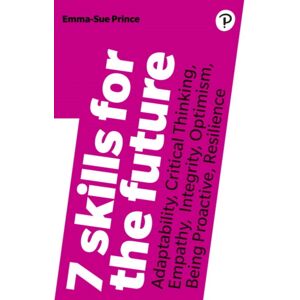 Pearson Education Limited 7 Skills For The Future : Adaptability, Critical Thinking, Empathy, Integrity, Optimism, Being Proactive, Resilience Pearson Education Limited 7 Skills For The Future : Adaptability, Critical Thinking, Empathy, Integrity, Optimism, Being Proactive, Resilience