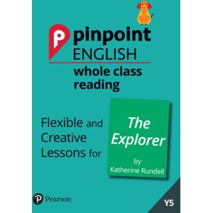 Pearson Education Limited Pinpoint English Whole Class Reading Y5: The Explorer : Flexible And Creative Lessons For The Explorer (By Katherine Rundell) Pearson Education Limited Pinpoint English Whole Class Reading Y5: The Explorer : Flexible And Creative Lessons For The Explorer (By Katherine Rundell)