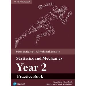 Pearson Education Limited Pearson Edexcel A Level Mathematics Statistics & Mechanics Year 2 Practice Book Pearson Education Limited Pearson Edexcel A Level Mathematics Statistics & Mechanics Year 2 Practice Book