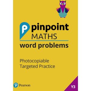 Pearson Education Limited Pinpoint Maths Word Problems Year 3 Teacher Book : Photocopiable Targeted Practice Pearson Education Limited Pinpoint Maths Word Problems Year 3 Teacher Book : Photocopiable Targeted Practice