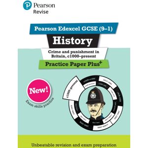 Pearson Education Limited Pearson Revise Edexcel Gcse History Crime And Punishment In Britain, C1000-Present Practice Paper Plus Pearson Education Limited Pearson Revise Edexcel Gcse History Crime And Punishment In Britain, C1000-Present Practice Paper Plus