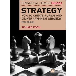 Pearson Education Limited The Financial Times Guide To Strategy : How To Create, Pursue And Deliver A Winning Strategy Pearson Education Limited The Financial Times Guide To Strategy : How To Create, Pursue And Deliver A Winning Strategy