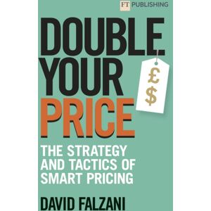 Pearson Education Limited Double Your Price: The Strategy And Tactics Of Pricing Pearson Education Limited Double Your Price: The Strategy And Tactics Of Pricing
