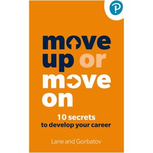 Pearson Education Limited Move Up Or Move On: 10 Secrets To Develop Your Career Pearson Education Limited Move Up Or Move On: 10 Secrets To Develop Your Career