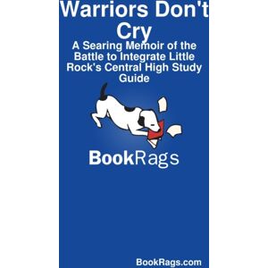 Lulu.com Warriors Don'T Cry: A Searing Memoir Of The Battle To Integrate Little Rock'S Central High Study Guide Lulu.com Warriors Don'T Cry: A Searing Memoir Of The Battle To Integrate Little Rock'S Central High Study Guide