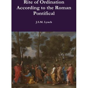 Lulu.com Rite Of Ordination According To The Roman Pontifical Lulu.com Rite Of Ordination According To The Roman Pontifical