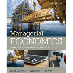 Cengage Learning, Inc Managerial Economics : Applications, Strategies And Tactics Cengage Learning, Inc Managerial Economics : Applications, Strategies And Tactics