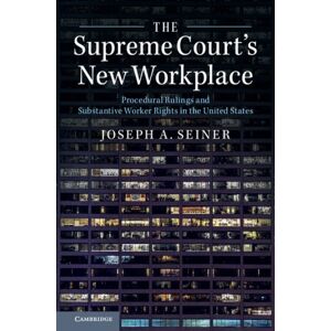 Cambridge University Press The Supreme Court'S Workplace : Procedural Rulings And Substantive Worker Rights In The United States Cambridge University Press The Supreme Court'S Workplace : Procedural Rulings And Substantive Worker Rights In The United States