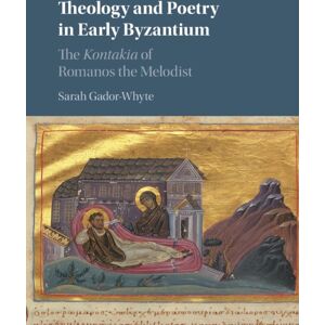 Cambridge University Press Theology And Poetry In Early Byzantium : The Kontakia Of Romanos The Melodist Cambridge University Press Theology And Poetry In Early Byzantium : The Kontakia Of Romanos The Melodist