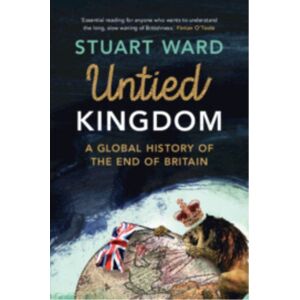 Cambridge University Press Untied Kingdom : A Global History Of The End Of Britain Cambridge University Press Untied Kingdom : A Global History Of The End Of Britain