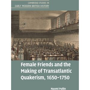 Cambridge University Press Female Friends And The Making Of Transatlantic Quakerism, 1650–1750 Cambridge University Press Female Friends And The Making Of Transatlantic Quakerism, 1650–1750