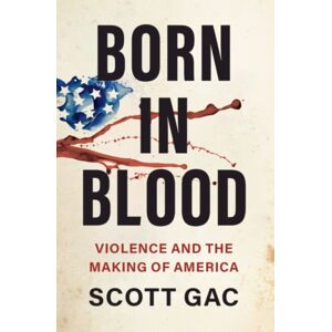 Cambridge University Press Born In Blood : Violence And The Making Of America Cambridge University Press Born In Blood : Violence And The Making Of America