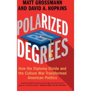 Cambridge University Press Polarized By Degrees : How The Diploma Divide And The Culture War Transformed American Politics Cambridge University Press Polarized By Degrees : How The Diploma Divide And The Culture War Transformed American Politics