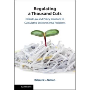 Cambridge University Press Regulating A Thousand Cuts : Global Law And Policy Solutions To Cumulative Environmental Problems Cambridge University Press Regulating A Thousand Cuts : Global Law And Policy Solutions To Cumulative Environmental Problems