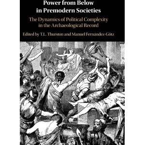 Cambridge University Press Power From Below In Premodern Societies : The Dynamics Of Political Complexity In The Archaeological Record Cambridge University Press Power From Below In Premodern Societies : The Dynamics Of Political Complexity In The Archaeological Record