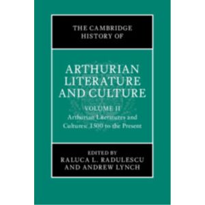 Cambridge University Press The Cambridge History Of Arthurian Literature And Culture: Volume 2 : Arthurian Literatures And Cultures: 1500 To The Present Cambridge University Press The Cambridge History Of Arthurian Literature And Culture: Volume 2 : Arthurian Literatures And Cultures: 1500 To The Present