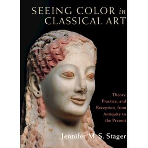 Cambridge University Press Seeing Color In Classical Art : Theory, Practice, And Reception, From Antiquity To The Present Cambridge University Press Seeing Color In Classical Art : Theory, Practice, And Reception, From Antiquity To The Present
