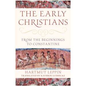 Cambridge University Press The Early Christians : From The Beginnings To Constantine Cambridge University Press The Early Christians : From The Beginnings To Constantine