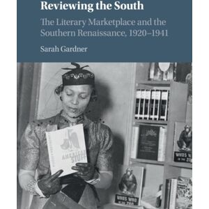 Cambridge University Press Reviewing The South : The Literary Marketplace And The Southern Renaissance, 1920–1941 Cambridge University Press Reviewing The South : The Literary Marketplace And The Southern Renaissance, 1920–1941