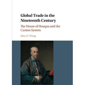 Cambridge University Press Global Trade In The Nineteenth Century : The House Of Houqua And The Canton System Cambridge University Press Global Trade In The Nineteenth Century : The House Of Houqua And The Canton System