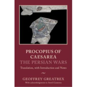 Cambridge University Press Procopius Of Caesarea: The Persian Wars : Translation, With Introduction And Notes Cambridge University Press Procopius Of Caesarea: The Persian Wars : Translation, With Introduction And Notes