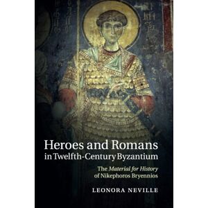 Cambridge University Press Heroes And Romans In Twelfth-Century Byzantium : The Material For History Of Nikephoros Bryennios Cambridge University Press Heroes And Romans In Twelfth-Century Byzantium : The Material For History Of Nikephoros Bryennios