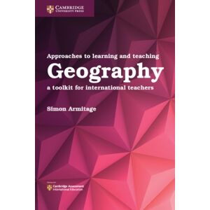 Cambridge University Press Approaches To Learning And Teaching Geography : A Toolkit For International Teachers Cambridge University Press Approaches To Learning And Teaching Geography : A Toolkit For International Teachers