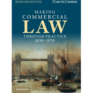Cambridge University Press Making Commercial Law Through Practice 1830-1970 Cambridge University Press Making Commercial Law Through Practice 1830-1970