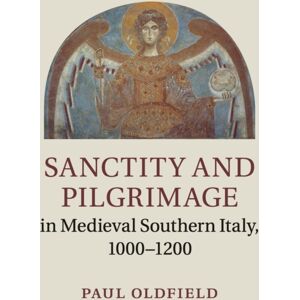 Cambridge University Press Sanctity And Pilgrimage In Medieval Southern Italy, 1000–1200 Cambridge University Press Sanctity And Pilgrimage In Medieval Southern Italy, 1000–1200