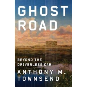 WW Norton & Co Ghost Road : Beyond The Driverless Car WW Norton & Co Ghost Road : Beyond The Driverless Car