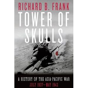 WW Norton & Co Tower Of Skulls : A History Of The Asia-Pacific War: July 1937-May 1942 WW Norton & Co Tower Of Skulls : A History Of The Asia-Pacific War: July 1937-May 1942