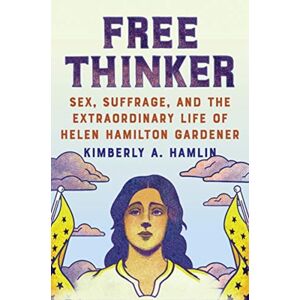 WW Norton & Co Free Thinker : Sex, Suffrage, And The Life Of Helen Hamilton Gardener WW Norton & Co Free Thinker : Sex, Suffrage, And The Life Of Helen Hamilton Gardener