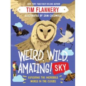 Weird, Wild, Amazing! Sky - Exploring The Incredible World In The Clouds Weird, Wild, Amazing! Sky - Exploring The Incredible World In The Clouds