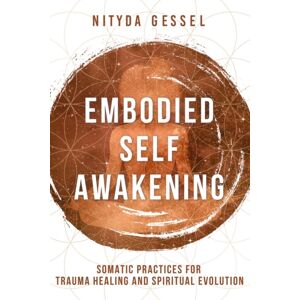 WW Norton & Co Embodied Self Awakening : Somatic Practices For Trauma Healing And Spiritual Evolution WW Norton & Co Embodied Self Awakening : Somatic Practices For Trauma Healing And Spiritual Evolution