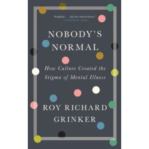 WW Norton & Co Nobody'S Normal : How Culture Created The Stigma Of Mental Illness WW Norton & Co Nobody'S Normal : How Culture Created The Stigma Of Mental Illness