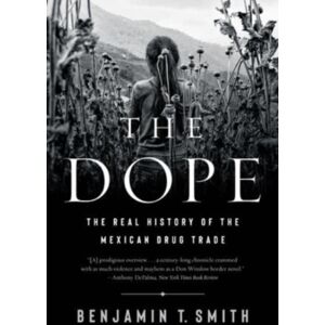 The Dope - The Real History Of The Mexican Drug Trade The Dope - The Real History Of The Mexican Drug Trade